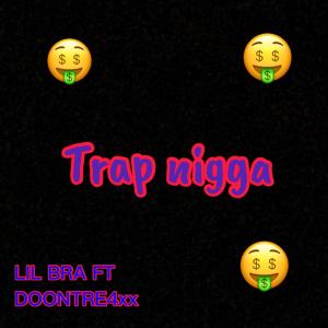 Dengarkan Trap nigga (feat. Lil Bra) (Explicit) lagu dari Doontre4xx dengan lirik