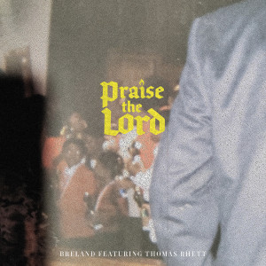 Breland的專輯Praise The Lord (feat. Thomas Rhett)