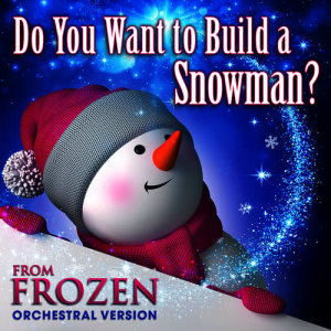 Do You Want to Build a Snowman? (From "Frozen") [Orchestral Version]