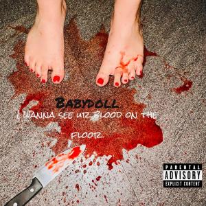 Babydoll的專輯I Wanna See Ur Blood On The Floor (Explicit)