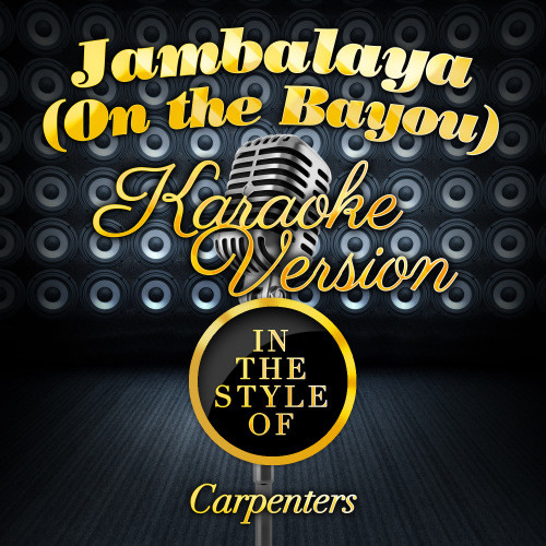 Jambalaya (On the Bayou) [In the Style of Carpenters] [Karaoke Version] (Karaoke Version)