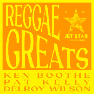 Reggae Greats: Ken Boothe, Pat Kelly & Delroy Wilson