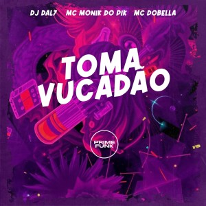 收聽DJ DAL7的Toma Vucadão (Explicit)歌詞歌曲