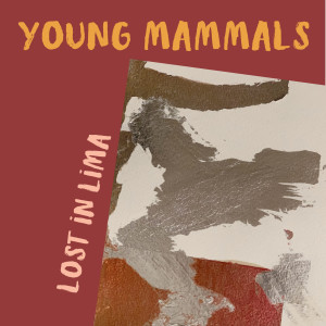 Young Mammals的專輯Lost in Lima