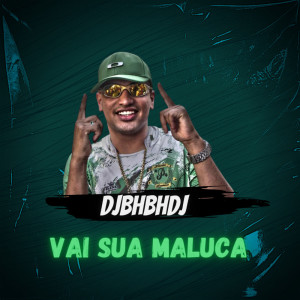 Dengarkan lagu Vai Sua Maluca (Explicit) nyanyian DJBHBHDJ dengan lirik