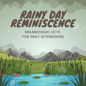 Rainy Day Reminiscence: Melancholic Lo-fi for Gray Afternoons