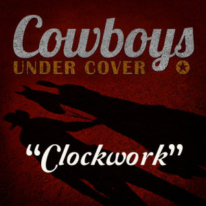Cowboys Undercover的專輯Clockwork - Single