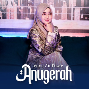 Dengarkan lagu Anugerah nyanyian Veve Zulfikar dengan lirik