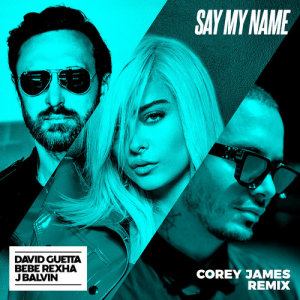 David Guetta的專輯Say My Name (feat. Bebe Rexha & J. Balvin) [Corey James Remix]