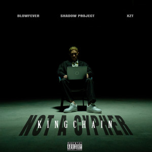 Album NOT A CYPHER (feat. BLOW FEVER, Shadow Project & XZT) (Explicit) oleh King Chain