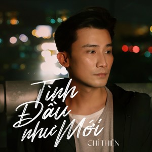 Album Tình Đầu Như Mới oleh Chí Thiện