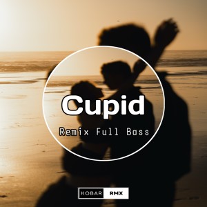 Cupid (Remix) dari KoBar RMX