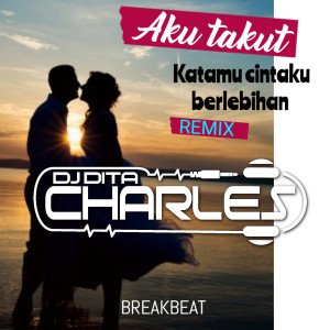 Dengarkan Katamu Cintaku Berlebihan BREAKBEAT (Remix) lagu dari DJ Dita Charles dengan lirik
