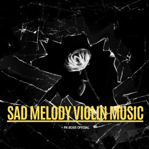 ดาวน์โหลดและฟังเพลง Sad Melody Violin Music พร้อมเนื้อเพลงจาก PK Boss Official