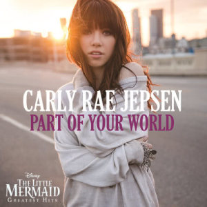 ดาวน์โหลดและฟังเพลง Part of Your World พร้อมเนื้อเพลงจาก Carly Rae Jepsen