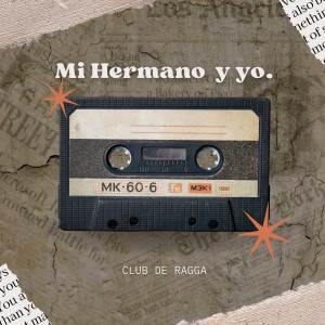 收聽Club De Ragga的Mi Hermano y Yo (Explicit)歌詞歌曲