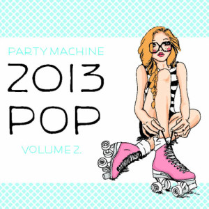 Party Machine的專輯2013 Pop Volume 2, 50 Instrumental Hits in the Style of Adele, A$Ap Rocky, Beyonce, Young Jeezy, And More!