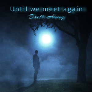 Drift Away的专辑Until We Meet Again