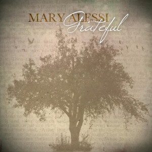 Dengarkan Grateful lagu dari Mary Alessi dengan lirik