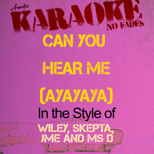 Can You Hear Me (Ayayaya) [In the Style of Wiley, Skepta, Jme and MS D] [Karaoke Version]