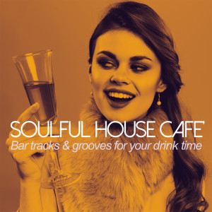 Album Soulful House Cafè (Bar tracks & grooves for your drink time) from Various