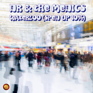 Album Waterloo (Sped Up 10 %) from Dr & The Medics