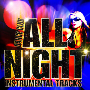 Super Hot All-Stars的專輯Dance Club All Night Instrumental Tracks