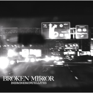 ดาวน์โหลดและฟังเพลง Broken Mirror พร้อมเนื้อเพลงจาก BOOM BOOM SATELLITES