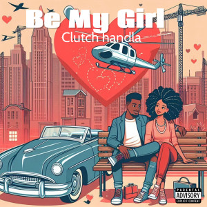 Album Be My Girl (Explicit) from Clutch Handla