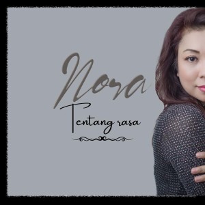 Dengarkan lagu Tentang Rasa nyanyian Nora dengan lirik