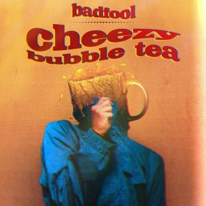 Listen to Cheezy bubble tea song with lyrics from badfool