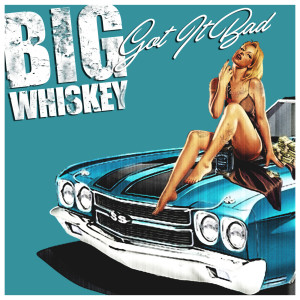 Big Whiskey的专辑Got It Bad (Explicit)
