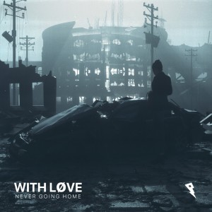 Dengarkan lagu Never Going Home nyanyian With Løve dengan lirik