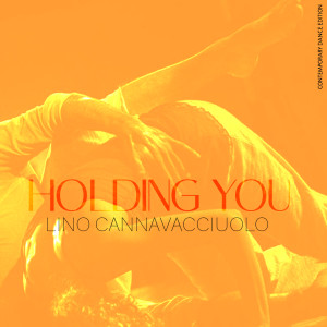 Listen to Holding You (Contemporary Dance Edition) song with lyrics from Lino Cannavacciuolo