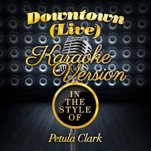 收聽Karaoke - Ameritz的Downtown (Live) [In the Style of Petula Clark] [Karaoke Version] (Karaoke Version)歌詞歌曲