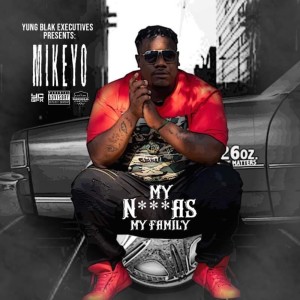 Listen to MY N***AS MY FAMILY (Explicit) song with lyrics from Mikeyo