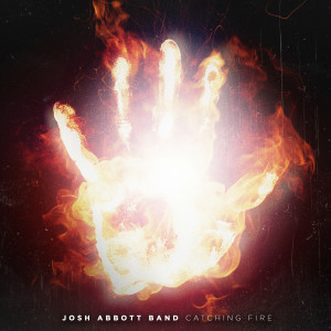 收听Josh Abbott Band的Catching Fire歌词歌曲