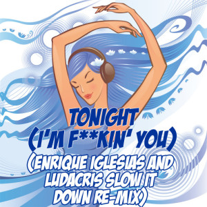 ดาวน์โหลดและฟังเพลง Tonight (I'm F**kin' You) (Enrique Iglesias and Ludacris Slow It Down Re-Mix Tribute) (Explicit) พร้อมเนื้อเพลงจาก Slow It Down