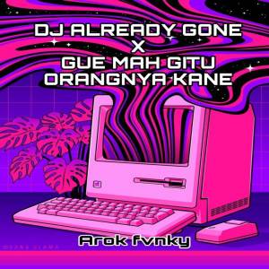 Arok Fvnky的專輯DJ ALREADY GONE X GUE MAH GITU ORANGNYA KANE