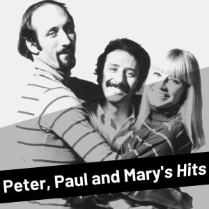 Peter, Paul And Mary的专辑Peter, Paul and Mary's Hits