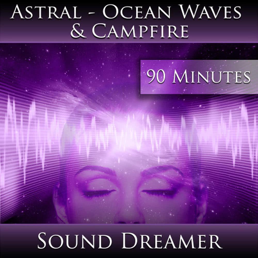 Astral - Ocean Waves and Campfire - 90 Minutes