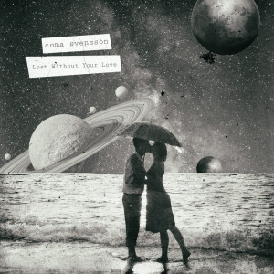 Listen to Lost Without Your Love song with lyrics from Coma Svensson