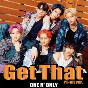 Dengarkan lagu Get That (PT-BR ver.) nyanyian ONE N' ONLY dengan lirik