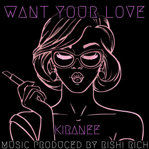 收聽Kiranee的Want Your Love歌詞歌曲