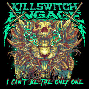 อัลบัม I Can't Be the Only One (Alternate Edit) ศิลปิน Killswitch Engage