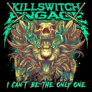 ดาวน์โหลดและฟังเพลง I Can't Be the Only One (Alternate Edit) พร้อมเนื้อเพลงจาก Killswitch Engage