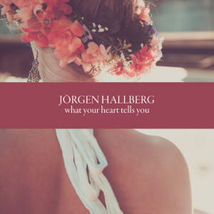 Album What Your Heart Tells You from Jörgen Hallberg