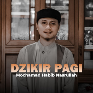 ดาวน์โหลดและฟังเพลง Dzikir Pagi พร้อมเนื้อเพลงจาก Mochamad Habib Nasrullah