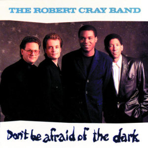 收聽The Robert Cray Band的Don't Be Afraid Of The Dark歌詞歌曲