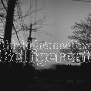 Dengarkan lagu Belligerent (Explicit) nyanyian thiskidnamedtay dengan lirik